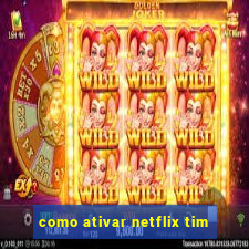 como ativar netflix tim